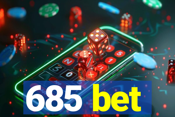 685 bet